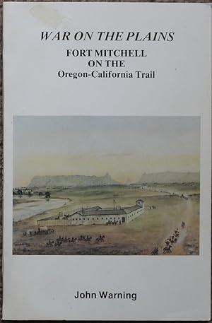 War on the Plains : Fort Mitchell on the Oregon - California Trail