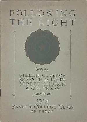 FOLLOWING THE LIGHT. A RECORD OF ORGANIZED BIBLE CLASS WORK OF THE FIDELIS CLASS OF SEVENTH AND J...