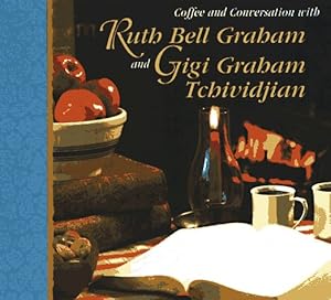 Bild des Verkufers fr Coffee and Conversation With Ruth Bell Graham and Gigi Graham Tchividjian zum Verkauf von Reliant Bookstore
