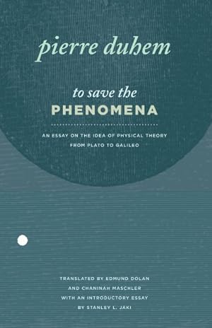 Seller image for To Save the Phenomena : An Essay on the Idea of Physical Theory from Plato to Galileo for sale by GreatBookPrices