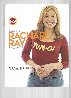 CLASSIC RACHEL RAY 30~MINUTE MEALS. THE ALL~OCCASION COOKBOOK