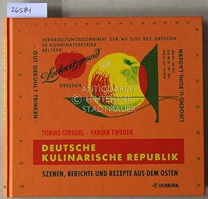 Deutsche Kulinarische Republik. Szenen, Berichte und Rezepte aus dem Osten.