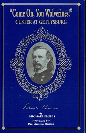 Imagen del vendedor de COME ON, YOU WOLVERINES! : CUSTER AT GETTYSBURG a la venta por Paul Meekins Military & History Books