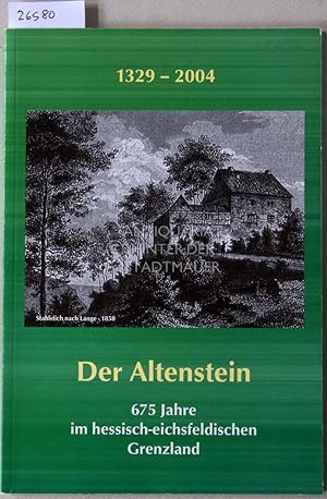 Imagen del vendedor de Der Altenstein 1329-2004. 675 Jahre im hessisch-eichsfeldischen Grenzland. a la venta por Antiquariat hinter der Stadtmauer