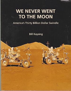 Bild des Verkufers fr We Never Went to the Moon: America's Thirty Billion Dollar Swindle zum Verkauf von Robinson Street Books, IOBA