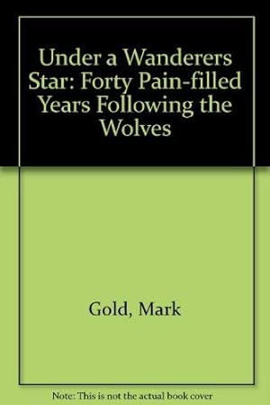 Bild des Verkufers fr Under a Wanderers Star: Forty Pain-filled Years Following the Wolves zum Verkauf von WeBuyBooks