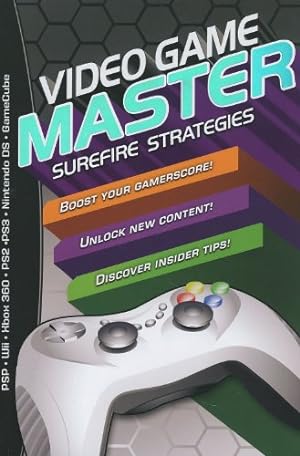 Seller image for Video Game Master: Surefire Strategies for PSP, Wii, Xbox 260, PS2, PS3, Nintendo DS and Gamecube. How to Boost your Gamerscore, Unlock New Content & Discover Insider Tips for sale by Reliant Bookstore