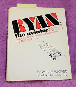 Seller image for Ryan, the aviator;: Being the adventures & ventures of pioneer airman & businessman, T. Claude Ryan, for sale by THE BOOK VAULT