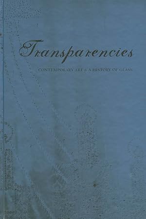 Seller image for Transparencies: Contemporary Art & a History of Glass for sale by Reliant Bookstore