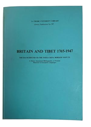 Britain and Tibet 1765-1947: The Background to the India-China Border Dispute: A Select Annotated...