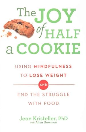 Bild des Verkufers fr Joy of Half a Cookie : Using Mindfulness to Lose Weight and End the Struggle With Food zum Verkauf von GreatBookPrices