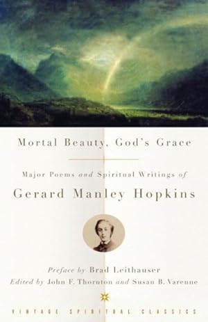 Seller image for Mortal Beauty, God's Grace : Major Poems and Spiritual Writings of Gerard Manley Hopkins for sale by GreatBookPrices