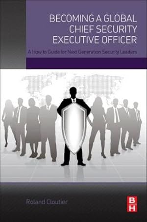 Imagen del vendedor de Becoming a Global Chief Security Executive Officer : A How to Guide for Next Generation Security Leaders a la venta por AHA-BUCH GmbH