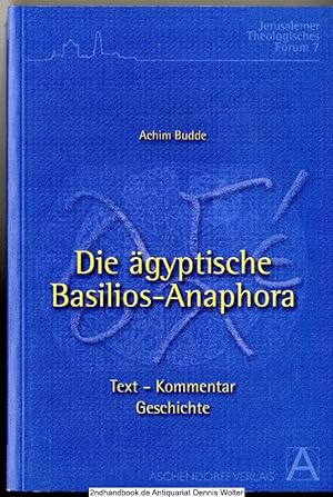 Die ägyptische Basilios-Anaphora : Text - Kommentar - Geschichte