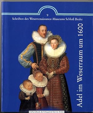 Adel im Weserraum um 1600 : Katalog ; Ausstellung im Weserrenaissance-Museum Schloss Brake, 15. S...