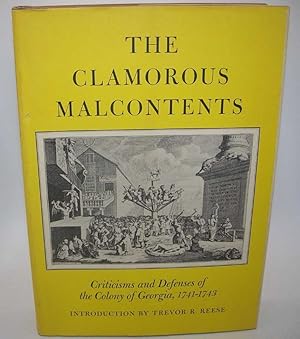 Image du vendeur pour The Clamorous Malcontents: Criticisms and Defenses of the Colony of Georgia 1741-1743 mis en vente par Easy Chair Books