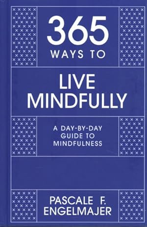 Image du vendeur pour 365 Ways to Live Mindfully : A Day-by-day Guide to Mindfulness mis en vente par GreatBookPrices