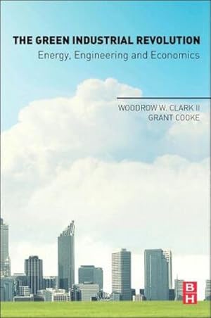 Seller image for The Green Industrial Revolution : Energy, Engineering and Economics for sale by AHA-BUCH GmbH