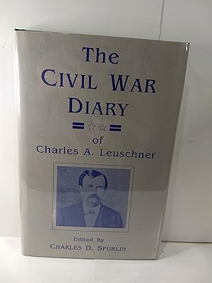 The Civil War Diary of Charles A. Leuschner (SIGNED)