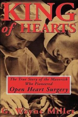 Bild des Verkufers fr King of Hearts: The True Story of the Maverick Who Pioneered Open Heart Surgery (Paperback) zum Verkauf von Grand Eagle Retail
