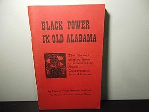 Imagen del vendedor de Black Power in Old Alabama; The life and stirring times of James Rapier Black Congressman from Alabama a la venta por Eastburn Books