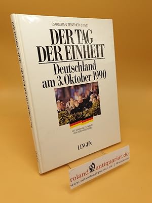 Der Tag der Einheit ; Deutschland am 3. Oktober 1990