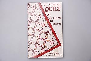 HOW TO MAKE A QUILT. Twenty-Five Easy Lessons for Beginners