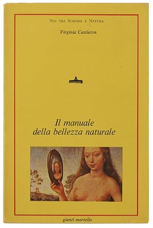 IL MANUALE DELLA BELLEZZA NATURALE. Consigli pratici e prodotti casalinghi per far risaltare la v...