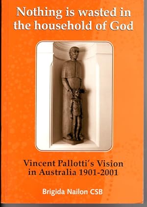 Nothing is Wasted in the Household of God: Vincent Pallotti's Vision in Australia by Brigida Nailon