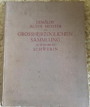 Gemälde Alter Meister der Grossherzoglichen Sammlung im Museum zu Schwerin. 100 Lichtdrucktafeln ...