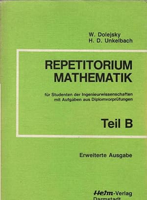 Repetitorium Mathematik; Teil: Teil B., Ein Katalog wichtiger mathematischer Lösungsmethoden mit ...
