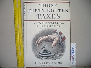 Those Dirty Rotten Taxes: The Tax Revolts That Built America