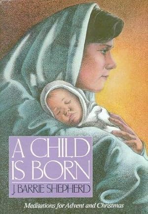 Image du vendeur pour A Child is Born: Meditations for Advent and Christmas mis en vente par WeBuyBooks