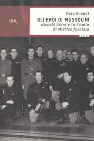 Bild des Verkufers fr Gli eroi di Mussolini. Niccol Giani e la scuola di Mistica fascista. zum Verkauf von FIRENZELIBRI SRL