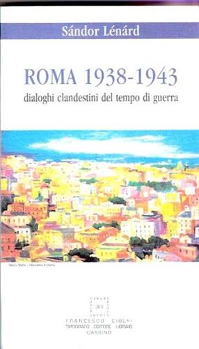 Seller image for Roma 1938-1943. Dialoghi clandestini del tempo di guerra. for sale by FIRENZELIBRI SRL