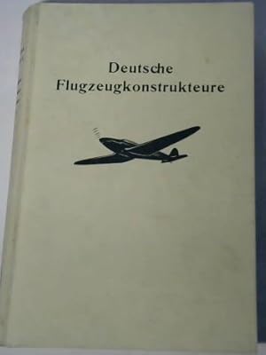 Bild des Verkufers fr Deutsche Flugzeugkonstrukteure. Werdegang und Erfolge unserer Flugzeug- und Flugmotorenbauer zum Verkauf von Celler Versandantiquariat