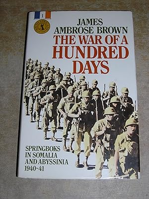 The war of a hundred days: Springboks in Somalia and Abyssinia, 1940-41