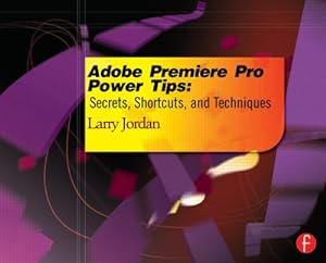 Bild des Verkufers fr Adobe Premiere Pro Power Tips: Secrets, Shortcuts, and Techniques zum Verkauf von WeBuyBooks