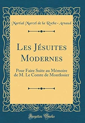 Seller image for Les Jsuites Modernes: Pour Faire Suite au Mmoire de M. Le Comte de Montlosier (Classic Reprint) for sale by WeBuyBooks