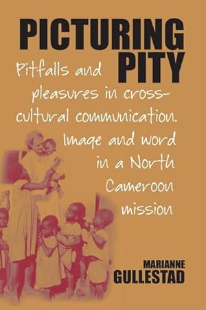 Seller image for Picturing Pity : Pitfalls and Pleasures in Cross-Cultural Communication.Image and Word in a North Cameroon Mission for sale by AHA-BUCH GmbH