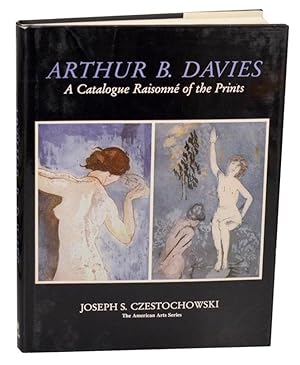 Imagen del vendedor de Arthur B. Davies: A Catalogue Raisonne of the Prints a la venta por Jeff Hirsch Books, ABAA