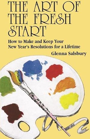 Immagine del venditore per The Art of the Fresh Start: How to Make & Keep Your New Year's Resolutions for a Lifetime venduto da WeBuyBooks
