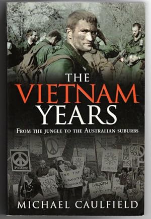 The Vietnam Years: From the Jungle to the Australian Suburbs by Michael Caulfield