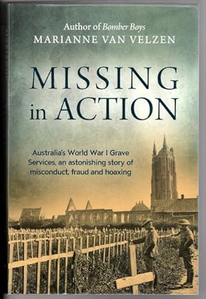 Missing in Action: Australia's World War I Grave Services: An Astonishing True Story of Misconduc...