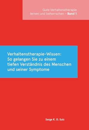 Gute Verhaltenstherapie lernen und beherrschen, Band 1: Verhaltenstherapie-Wissen: So gelangen Si...