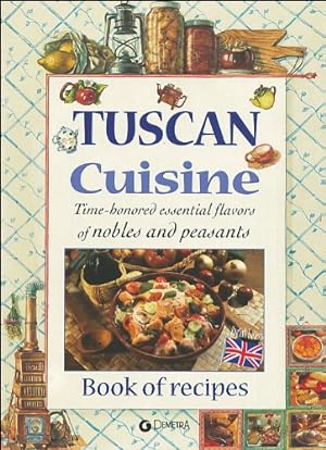 Immagine del venditore per Tuscan Cuisine Time-Honored Essential Flavors of Nobels and Peasants Book of Recipes venduto da WeBuyBooks