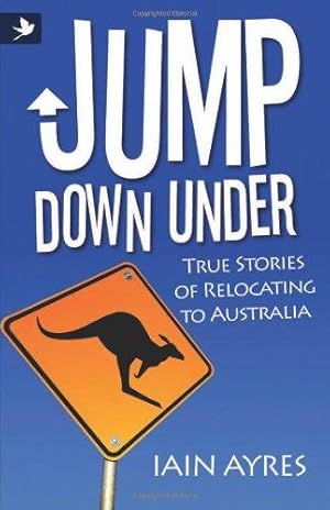 Imagen del vendedor de Jump Down Under - True Stories of Relocating to Australia a la venta por WeBuyBooks