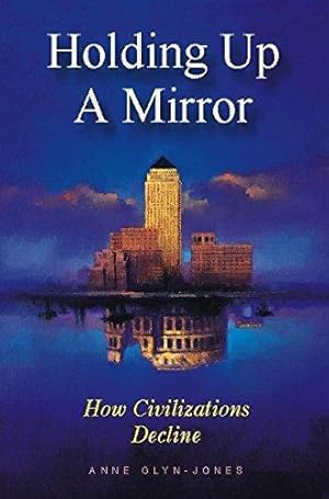 Bild des Verkufers fr Holding Up a Mirror: How Civilizations Decline zum Verkauf von WeBuyBooks