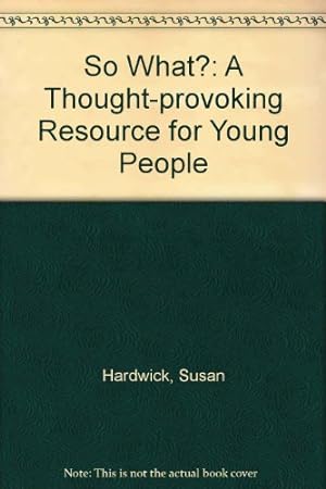 Seller image for So What?: A Thought-provoking Resource for Young People for sale by WeBuyBooks