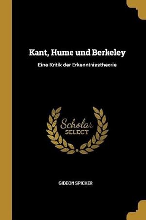 Bild des Verkufers fr Kant, Hume Und Berkeley: Eine Kritik Der Erkenntnisstheorie zum Verkauf von AHA-BUCH GmbH